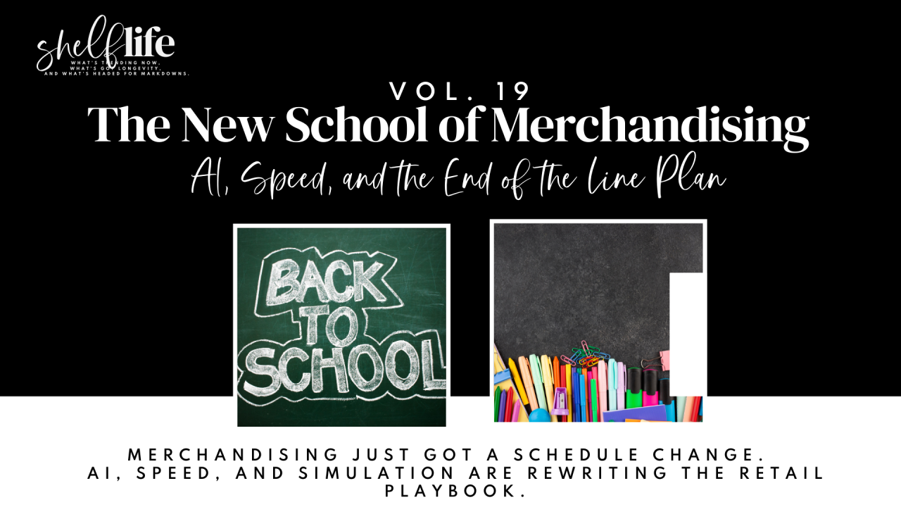 Shelf Life | Vol. 19 – The New School of Merchandising: AI, Speed, and the End of the Line Plan