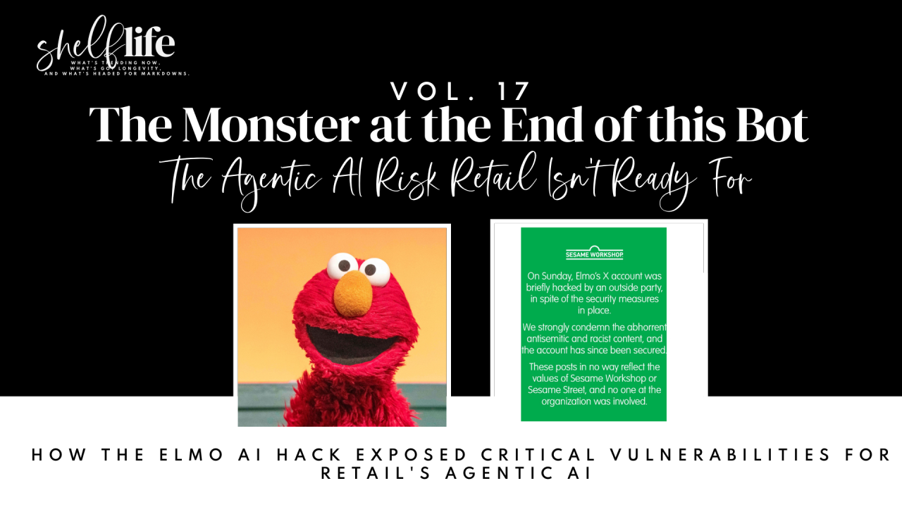 Shelf Life | Vol. 17 – The Monster at the End of this Bot: The Agentic AI Risk Retail Isn’t Ready For