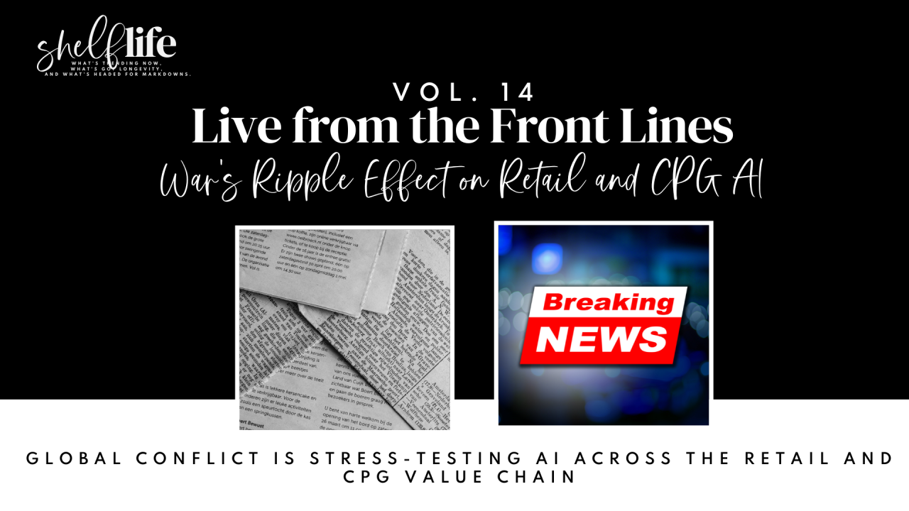 Shelf Life | Vol. 14: Live from the Front Lines: War’s Ripple Effect on Retail and CPG AI