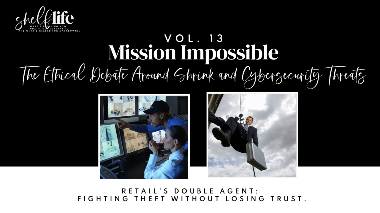 Shelf Life | Vol. 13: Mission Impossible - The Ethical Debate Around Shrink and Cybersecurity Threats