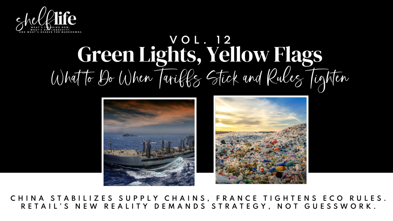 Shelf Life | Vol. 12: Green Lights, Yellow Flags - What to Do When Tariffs Stick and Rules Tighten