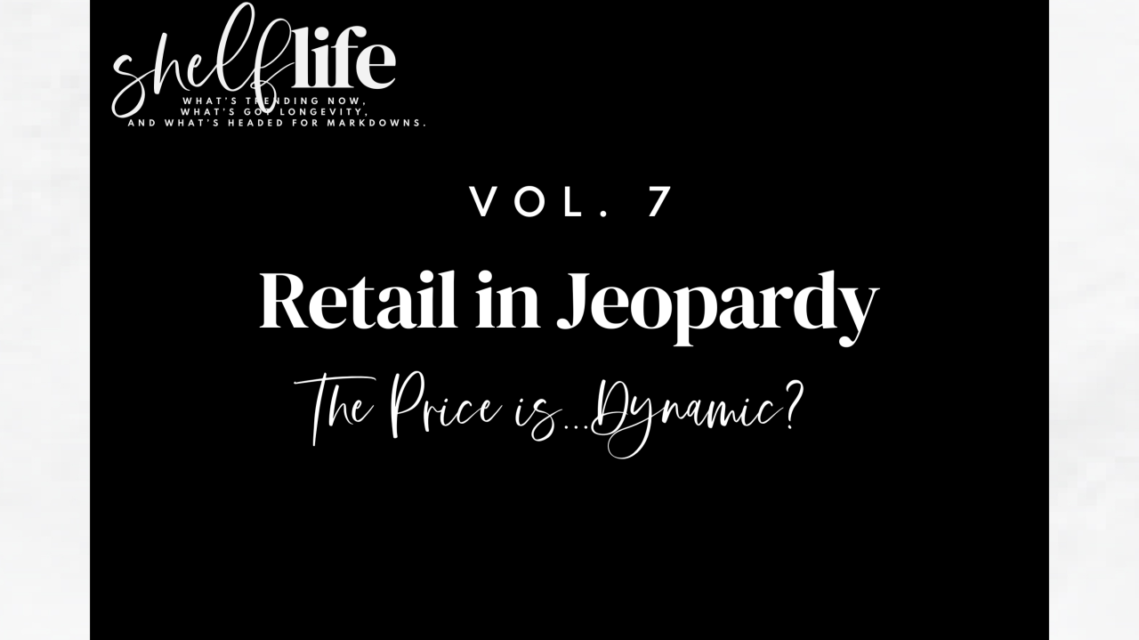Shelf Life | Vol. 7: Retail Jeopardy: The Price is…Dynamic!