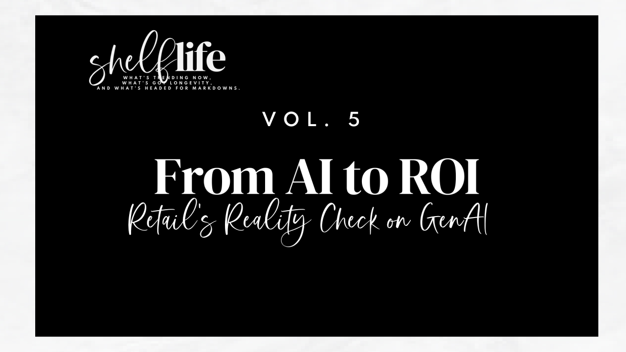 Shelf Life | Vol. 5: From AI to ROI: Retail’s Reality Check on GenAI