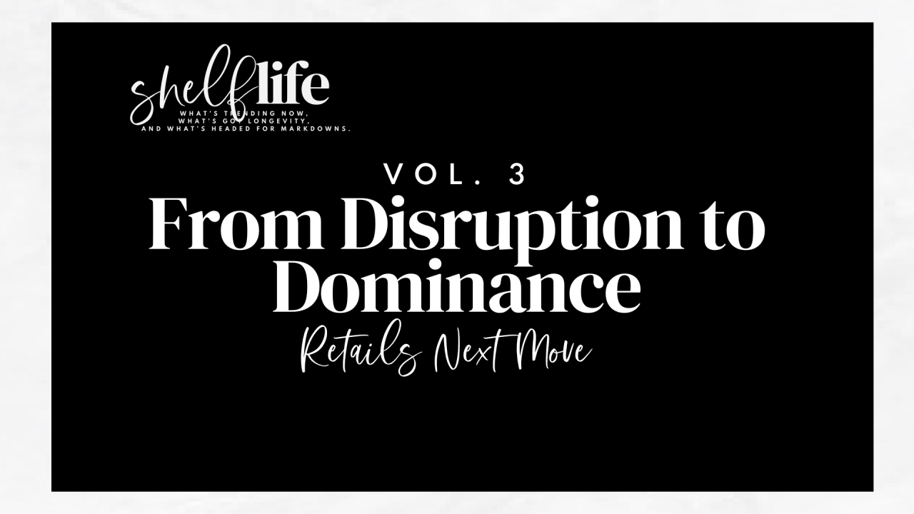Shelf Life | Vol. 3: From Disruption to Dominance: Retail's Next Move