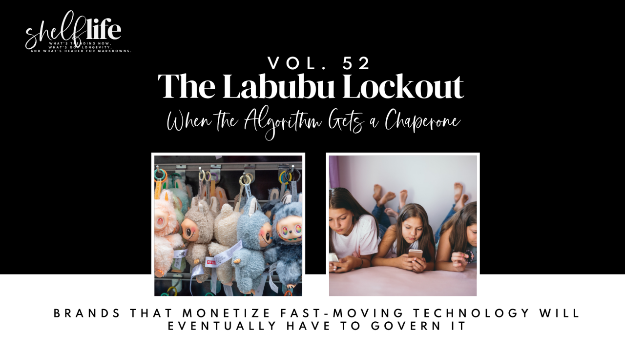 Shelf Life | Vol. 52: The Labubu Lockout: When the Algorithm Gets a Chaperone