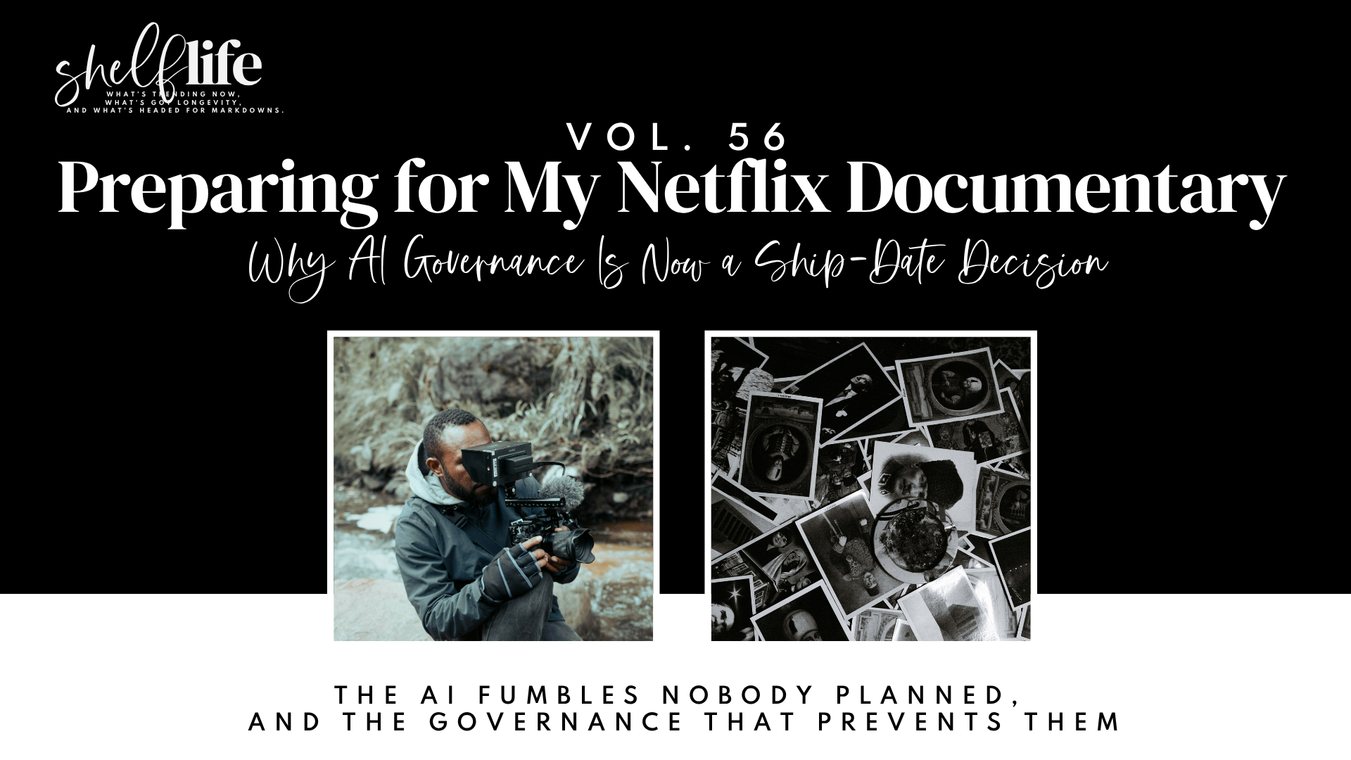 Shelf Life | Vol. 56 — Preparing for My Netflix Documentary: Why AI Governance Is Now a Ship-Date Decision