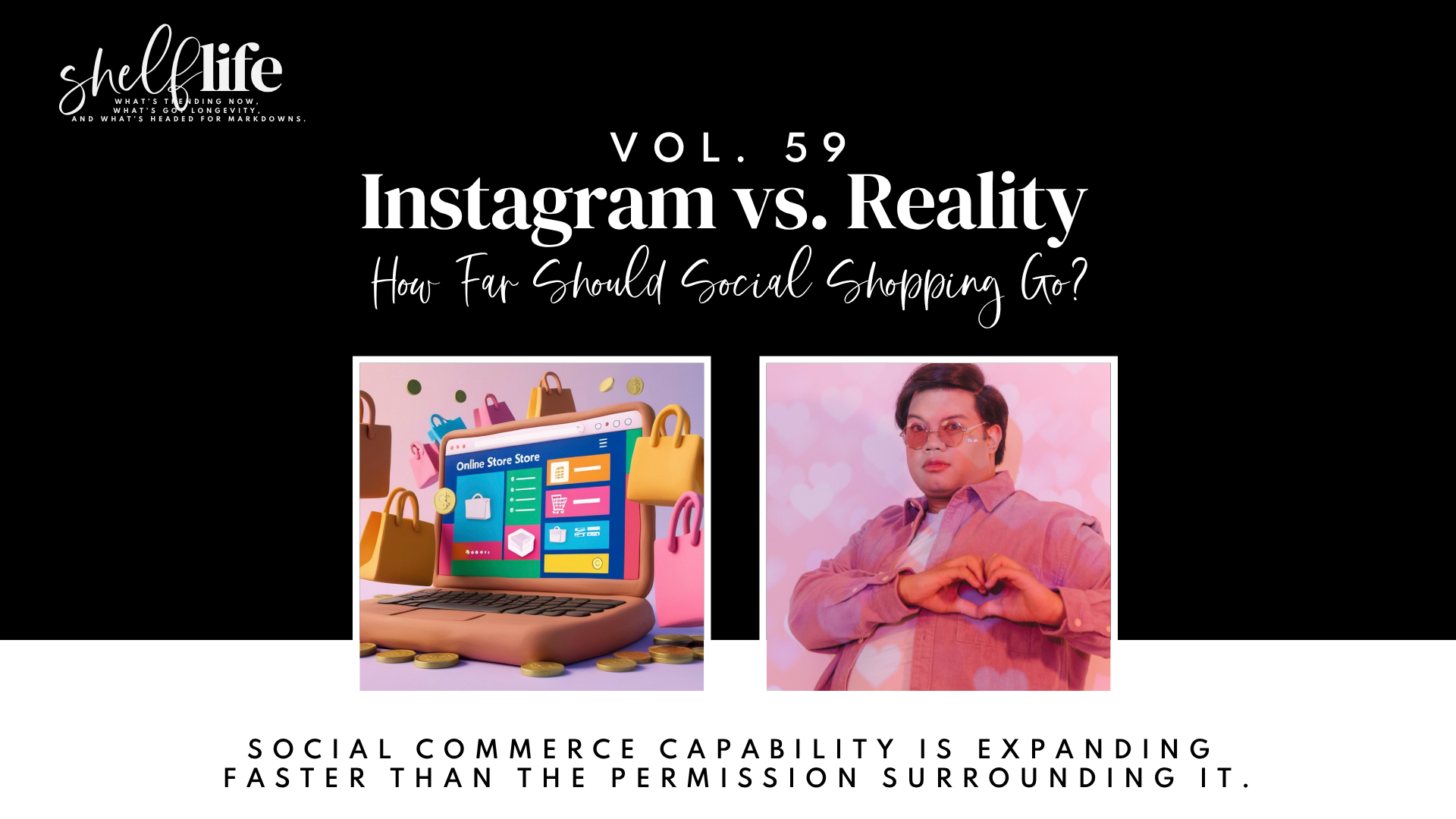 Shelf Life | Vol. 59: Instagram vs. Reality: How Far Should Social Shopping Go?