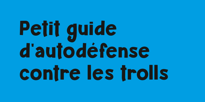 Petit guide d’autodéfense contre les trolls