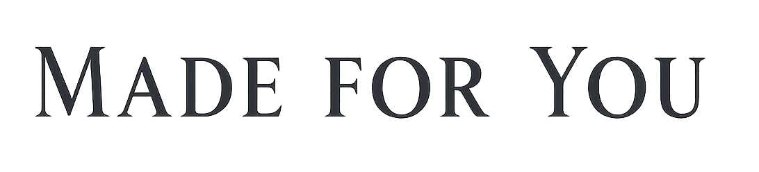 Text that reads 'Made for You' in dark large font on a transparent background.