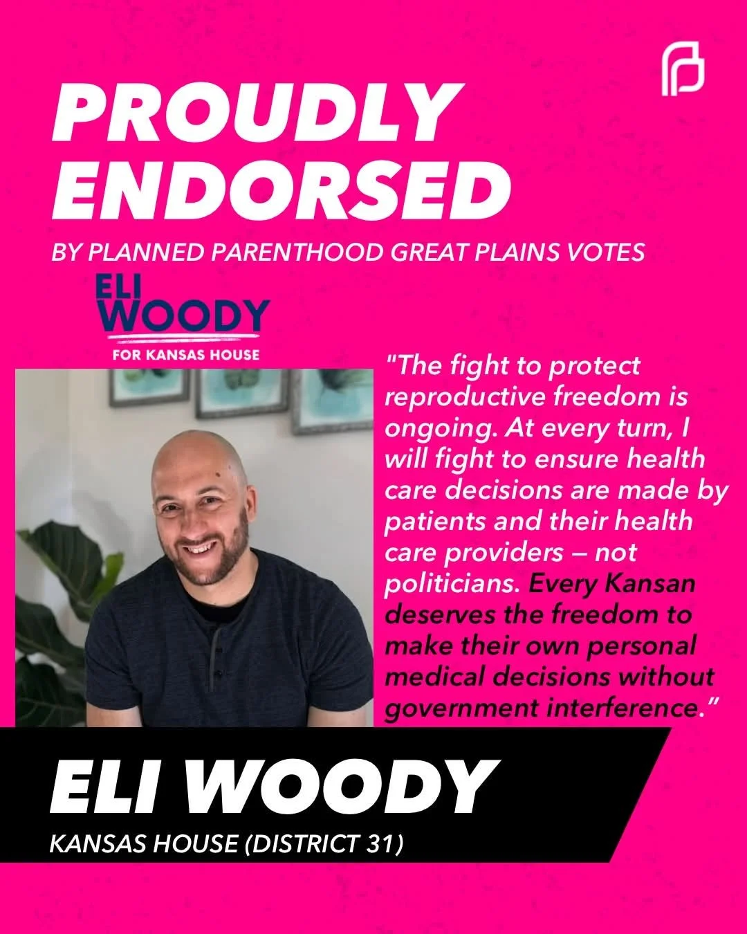 Eli Woody has been proudly endorsed by Planned Parenthood Great Plains Votes