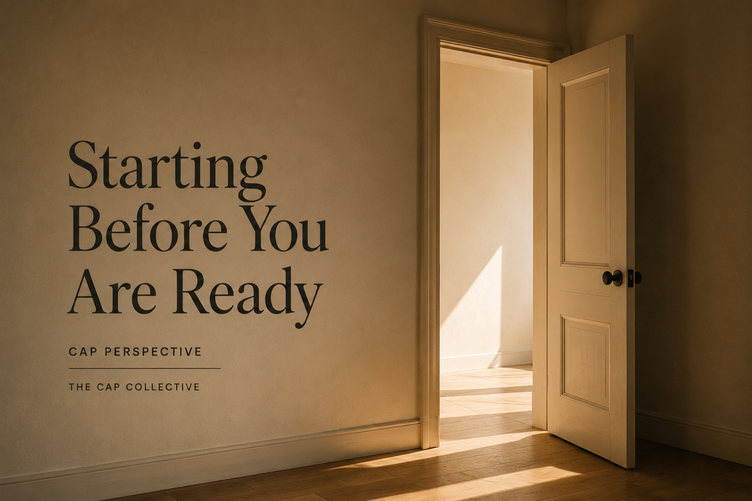 Starting Before You Are Ready