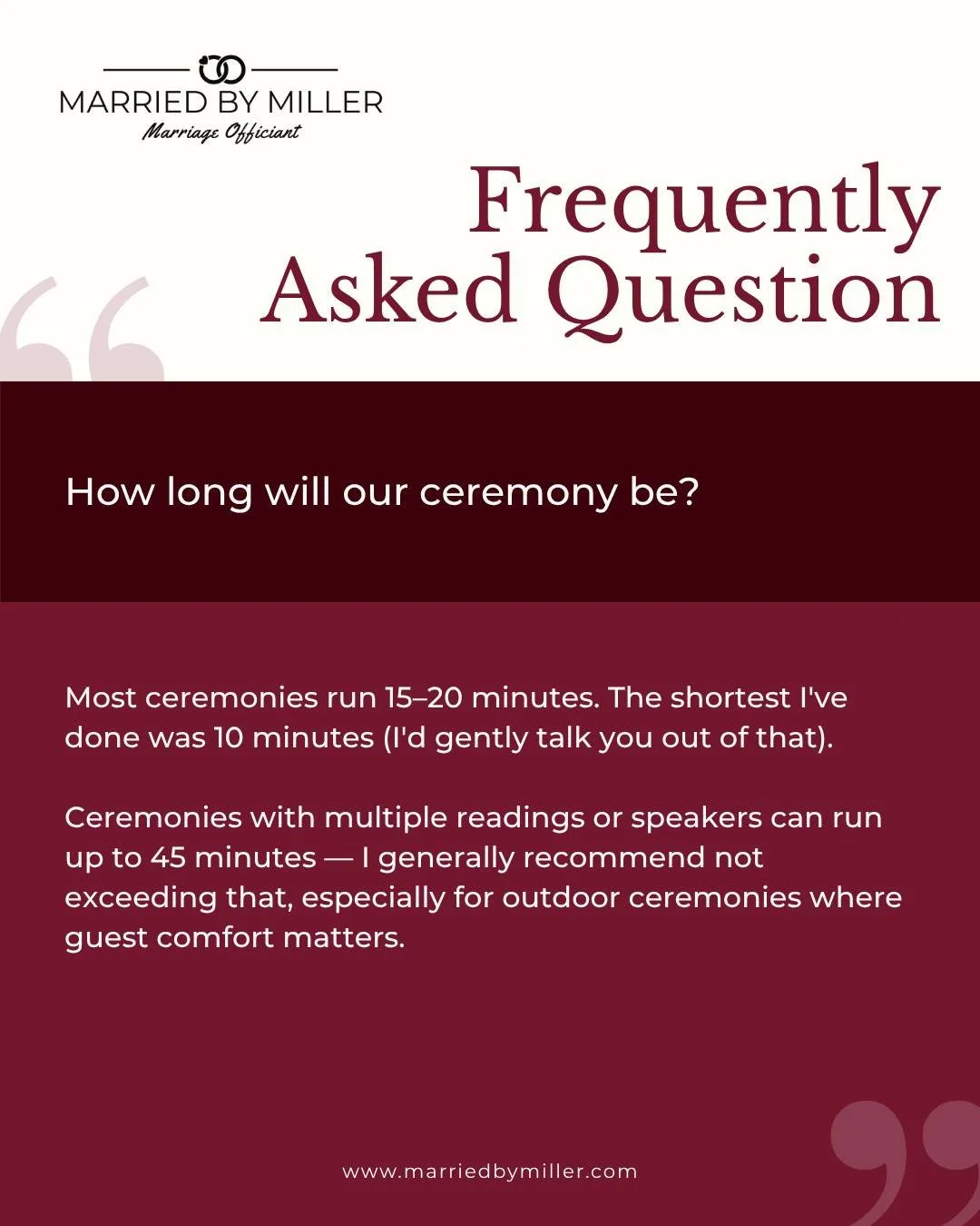 Let's talk timing!

Most ceremonies land around 15 to 20 minutes, just enough time to say everything that matters before guests start eyeing the open bar. Want readings, multiple speakers, extra rituals? We can stretch it, I just gently steer folks a