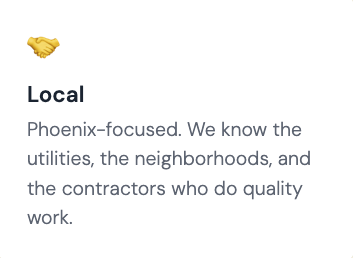 Text reading 'Local Phoenix-focused. We know the utilities, the neighborhoods, and the contractors who do quality work' with a handshake icon in the top left corner.
