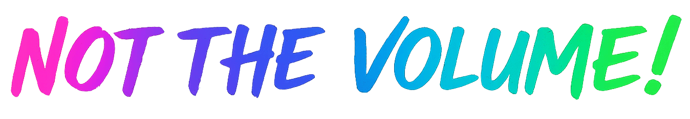 Colorful text that says "Not the Volume!" in a playful font with gradient colors from pink to purple to blue to green.