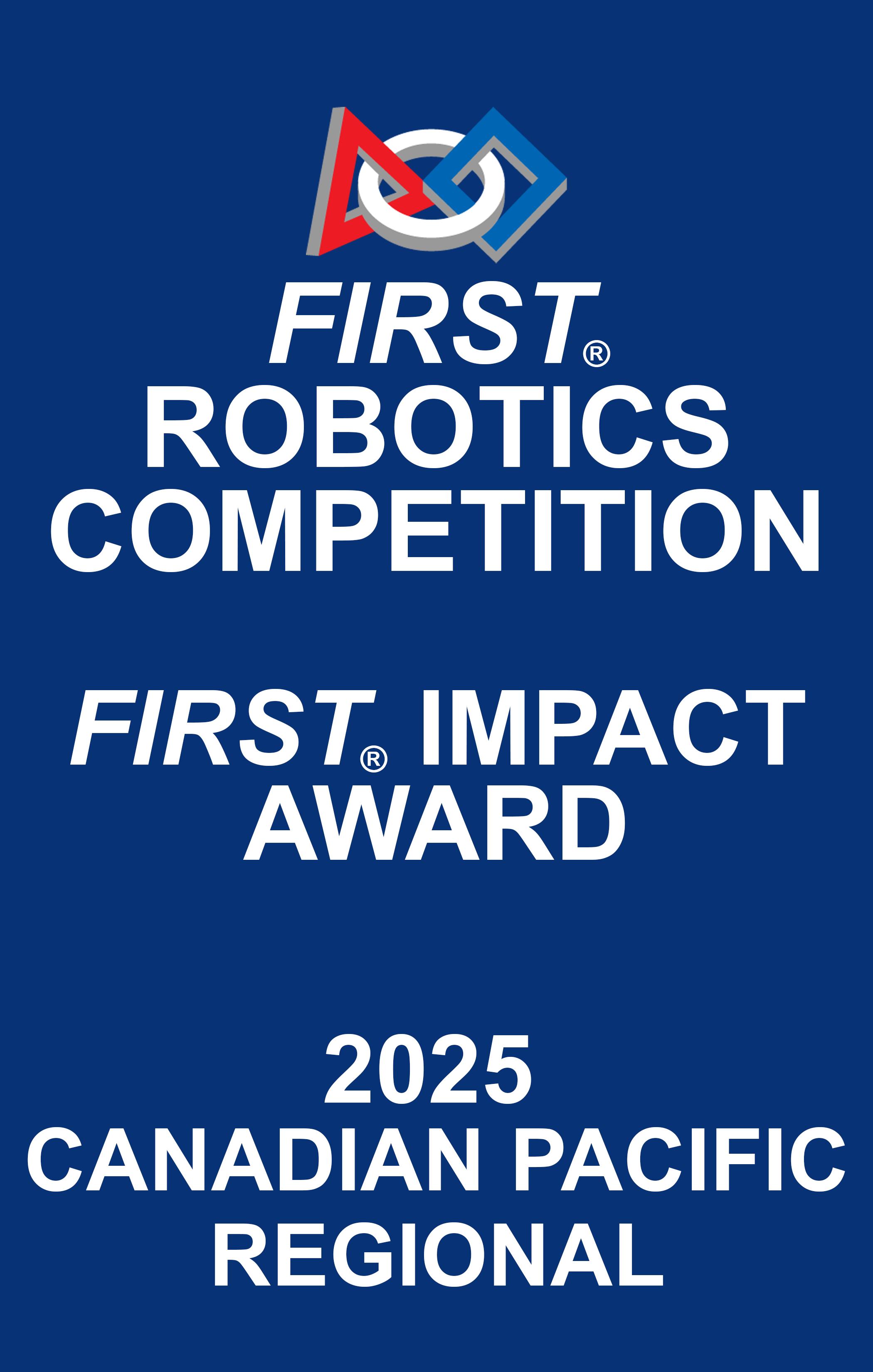 2025 First Impact Award at the First Robotics Competition Canadian Pacific Regional.
