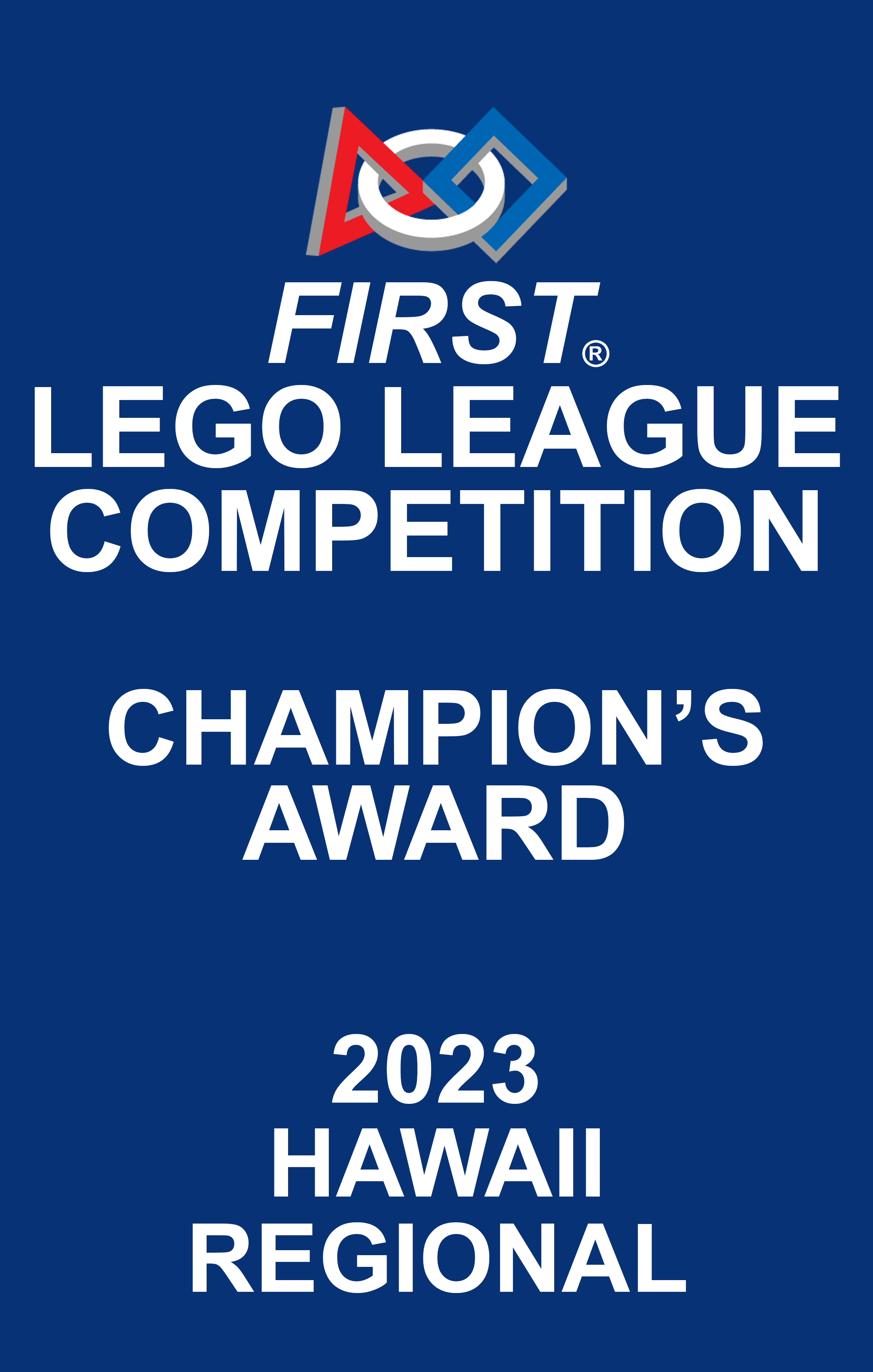 A blue background poster with the First Lego League logo and the text 'First Lego League Competition, Champion's Award, 2023, Hawaii Regional' in white letters.