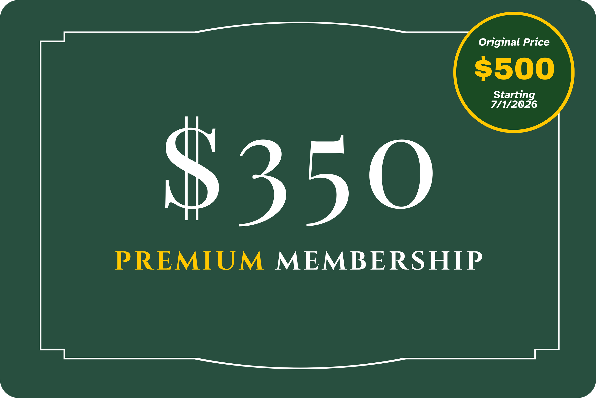 A golf membership card with a dark green background, displaying a large $350 in white text, a yellow circle with the original price of $500, and the start date of 7/1/2026, along with the words 'PREMIUM MEMBERSHIP' in yellow and white.
