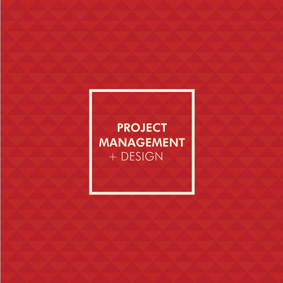 PRODUCT MANAGEMENT + DESIGN
