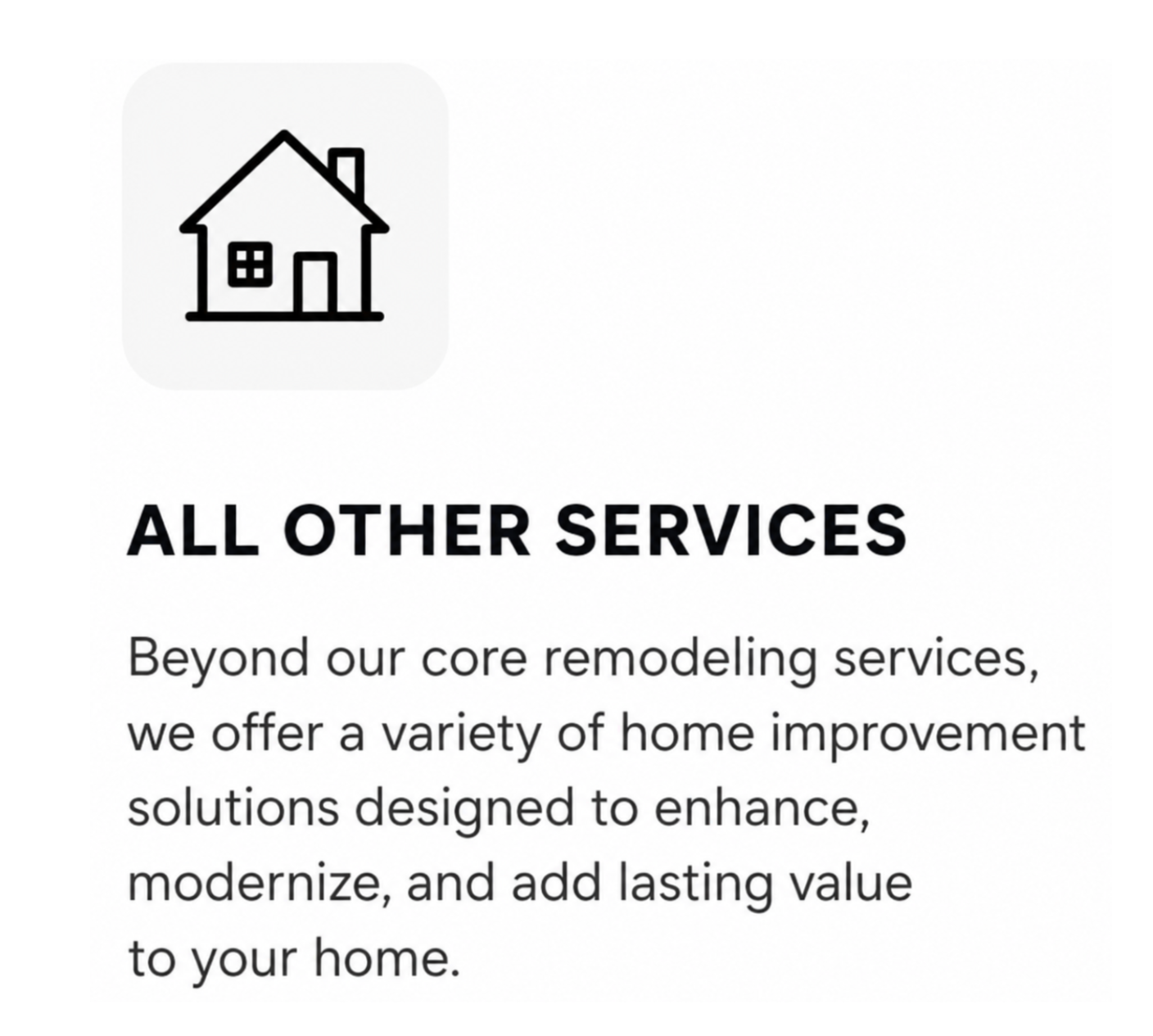 Icon of a house and text describing additional home improvement services beyond core remodeling.