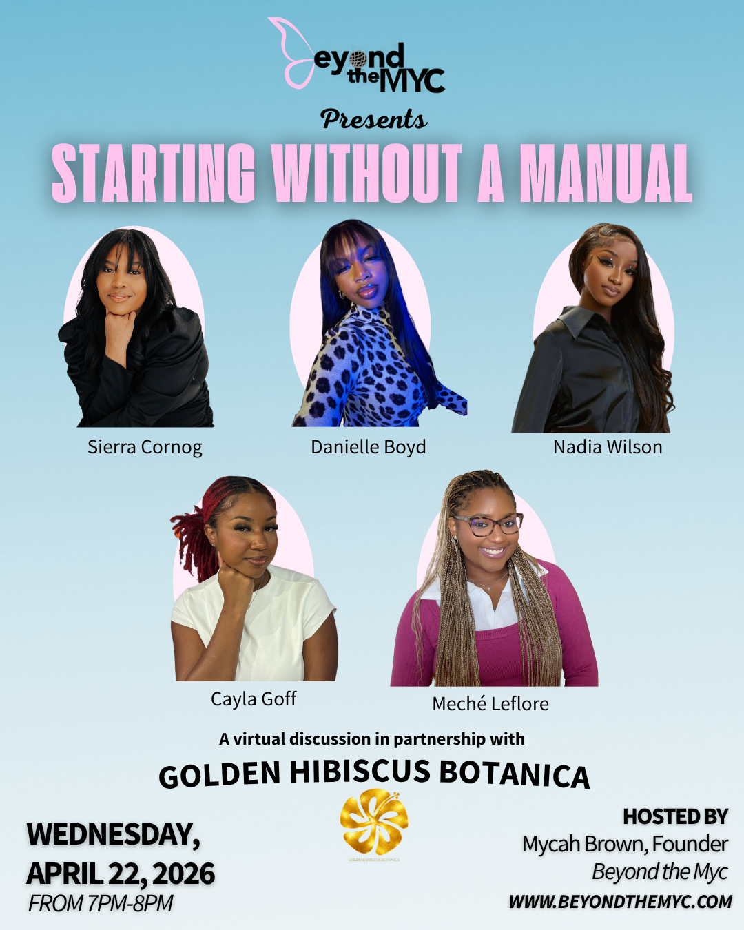 Event poster titled 'Beyond the MYC presents Starting Without a Manual.' Features photos of five women: Sierra Cornog, Danielle Boyd, Nadia Wilson, Cayla Goff, and Meché Leflore. Details of a virtual discussion in partnership with Golden Hibiscus Botanica on Wednesday, April 22, 2026, from 7 PM to 8 PM. Hosted by Mycah Brown, founder of Beyond the MYC. Website URL: www.beyondthemyc.com.