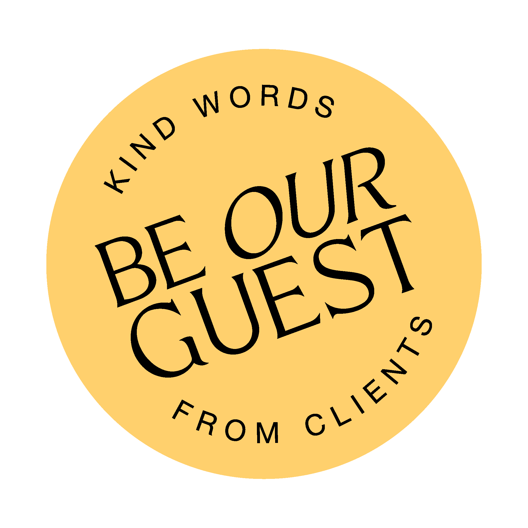 A yellow badge that reads 'Be Our Guest - Kind Words from Clients.'