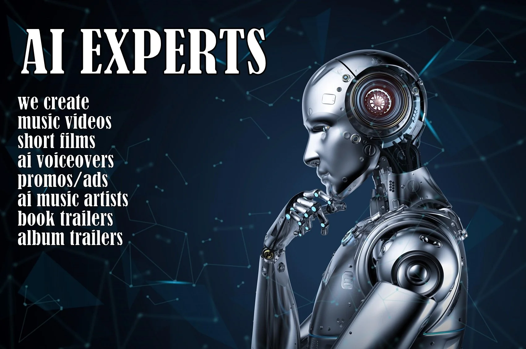 A futuristic robot with a human-like face and mechanical body, deep in thought, on a dark background with digital network patterns. Text reads 'AI EXPERTS' and lists creative services like music videos, short films, AI voiceovers, promos, ads, book and album trailers.