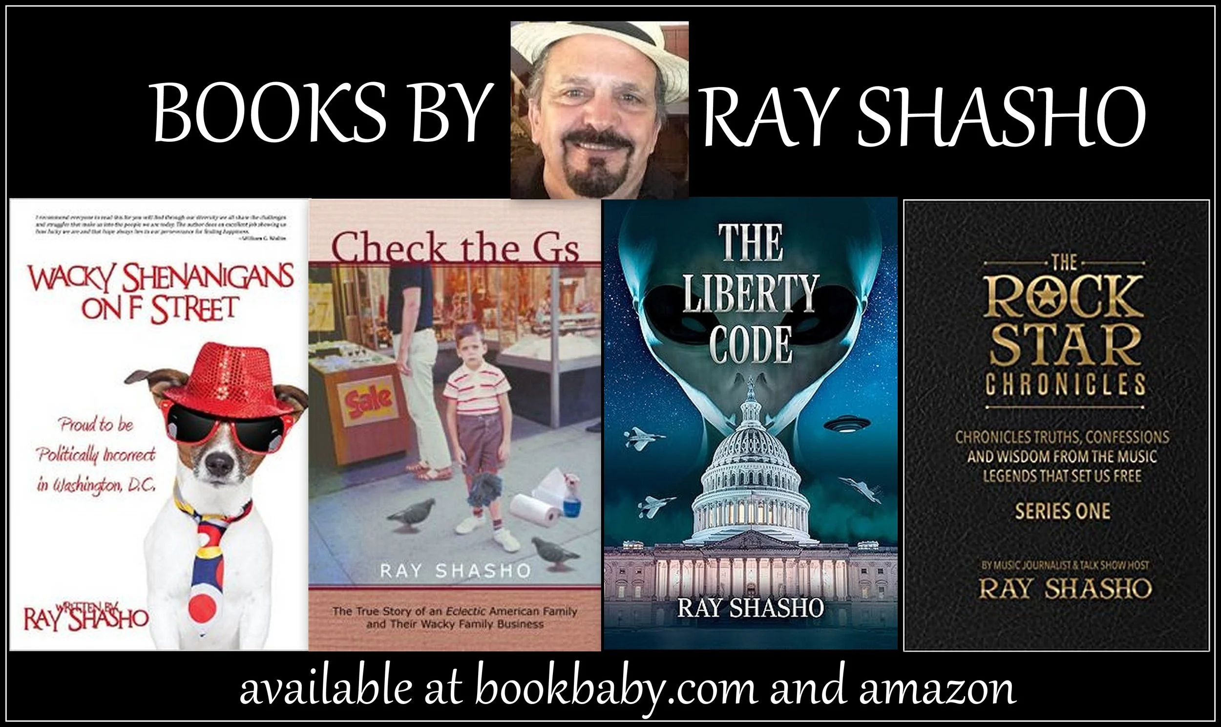 Promotion image for books by Ray Shasho featuring four book covers and a photo of the author. Top text reads 'Books by Ray Shasho.' Book covers include 'Wacky Shenigans on F Street,' 'Check the Gs,' 'The Liberty Code,' and 'The Rock Star Chronicles.' Additional text indicates these books are available at bookbaby.com and Amazon.