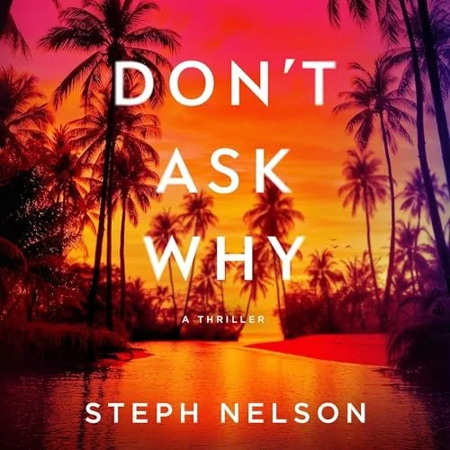 Don't Ask Why by Steph Nelson