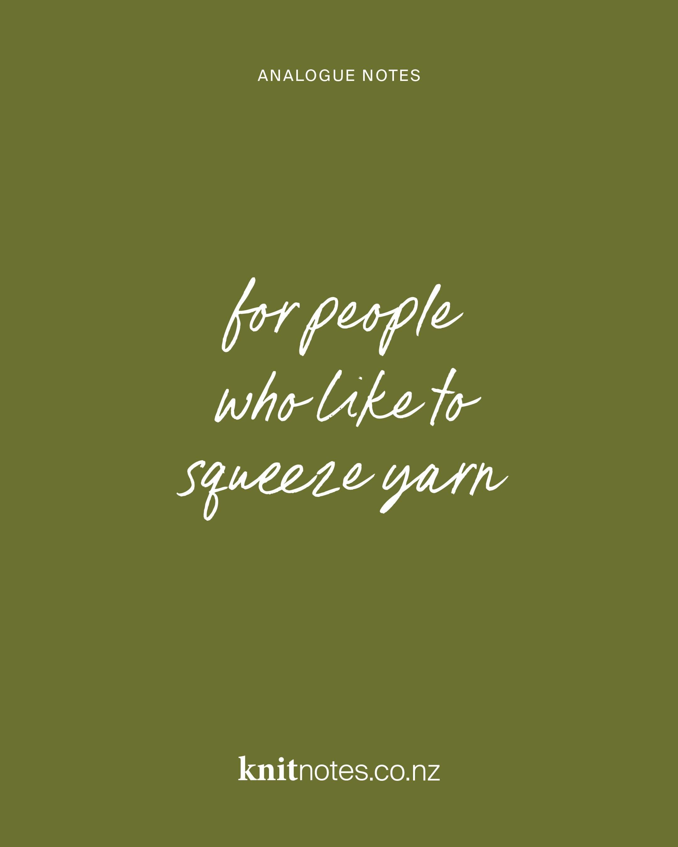 You know who you are.
The one who walks into a yarn shop and immediately touches everything. No shame here! It&rsquo;s just how we roll. 
Knit Notes are analogue stationery for analogue people. Designed for the knitter who believes the whole experien