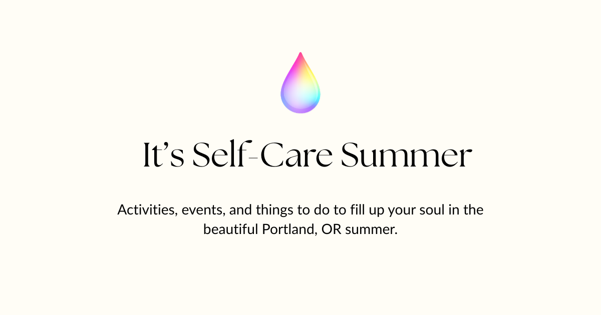 It’s Self-Care Summer in Portland, OR