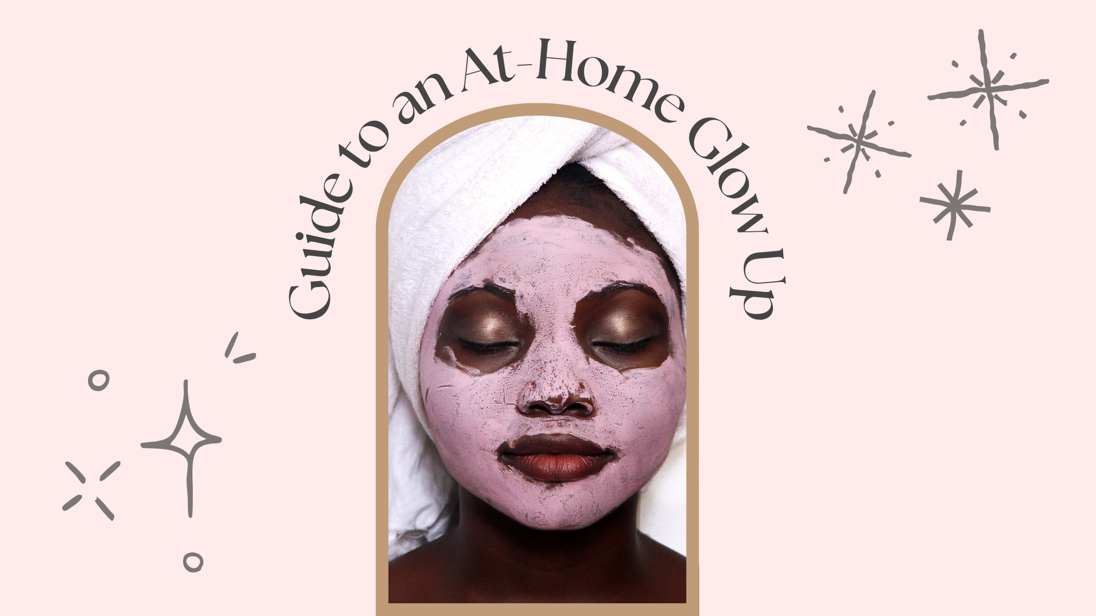 Guide to an At-Home Glow Up