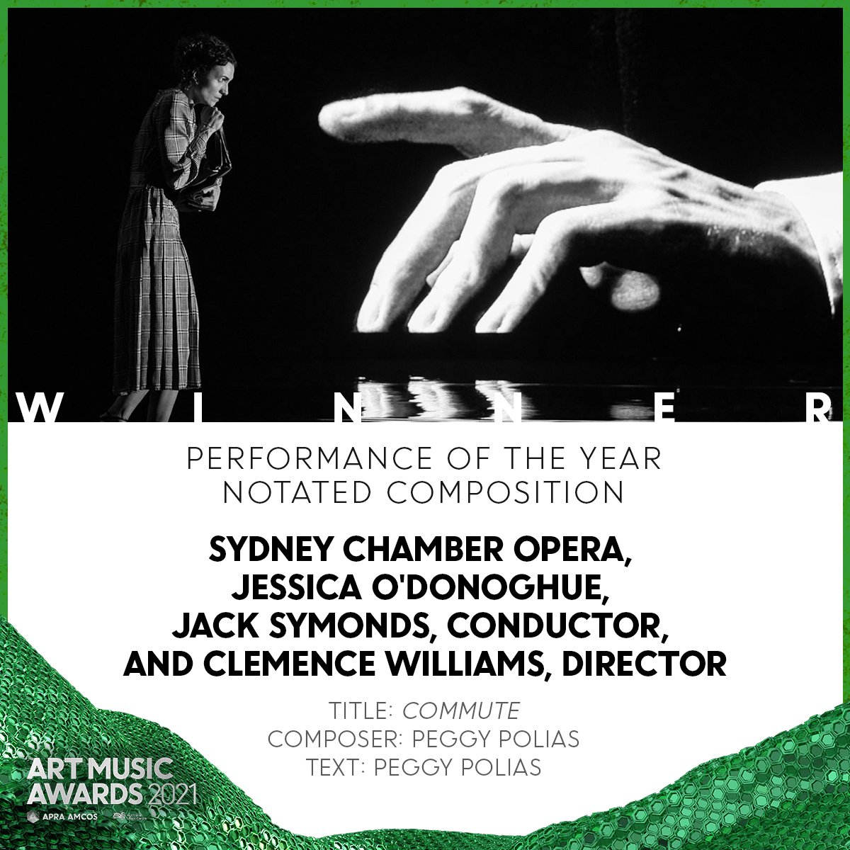 Posters with a woman standing and looking thoughtful, large black and white image of a hand, green textured border, text about an art music awards event titled 'Performance of the Year' with details about the Sydney Chamber Opera, Jessica O'Donoghue, Jack Symonds, and Clemence Williams, with the theme 'Commute' and created by Peggy Polias.