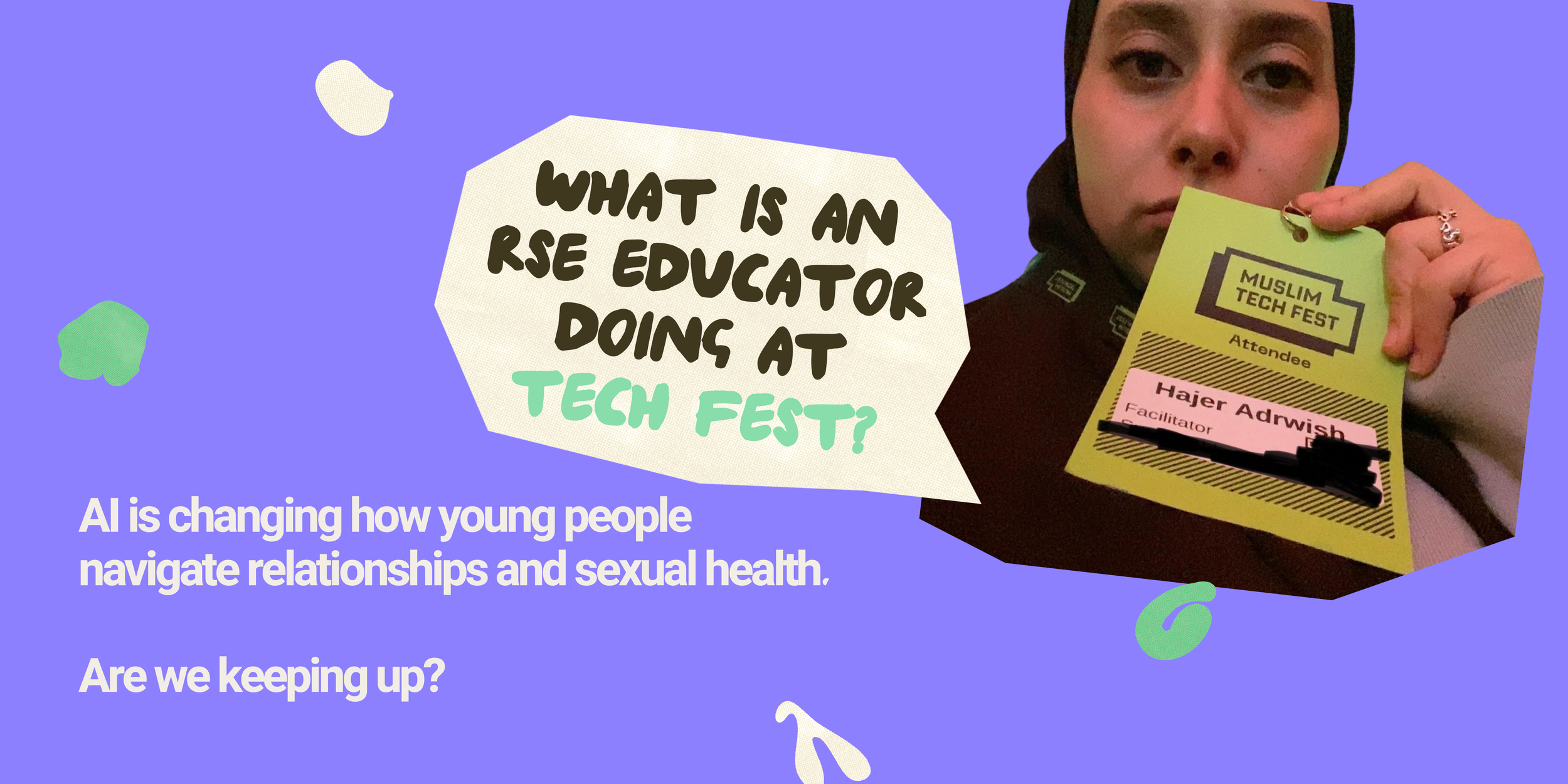 Young woman, with a dark coloured headscarf and jumper holds a lanyard showing they are attending the Muslim Tech Fest. Text reads "What is an RSE Educator doing at tech fest?" in a speech bubble.