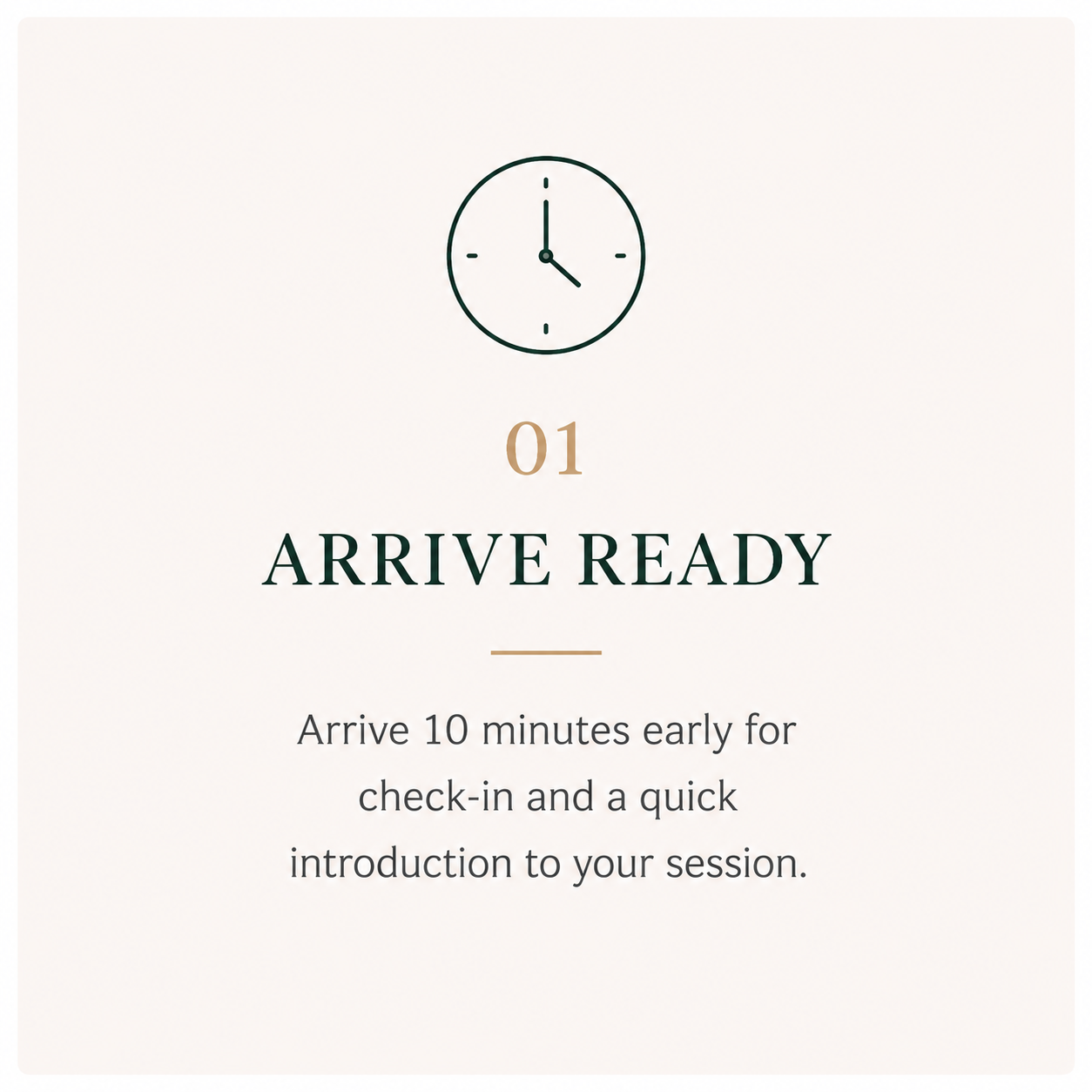 A minimalistic invitation or sign with a clock icon showing 12:15, and text that reads "01 ARRIVE READY" with instructions to arrive 10 minutes early for check-in and an introduction to a session.