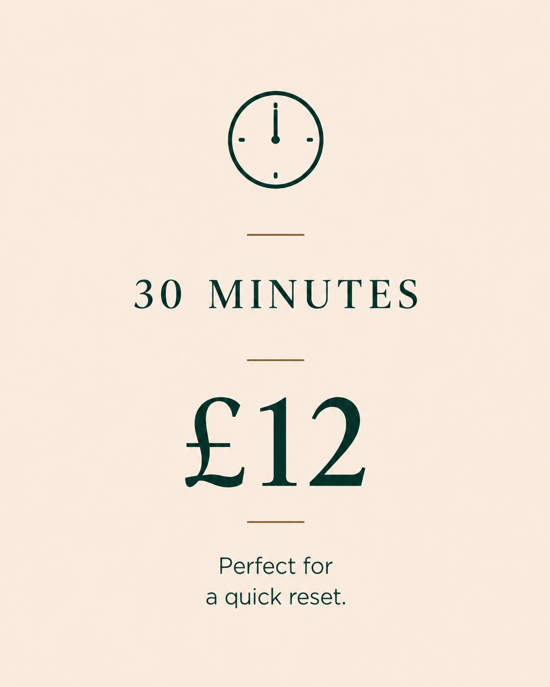A sign with a clock icon showing 12 o'clock, text that reads '30 MINUTES', a large price of '£12', and the phrase 'Perfect for a quick reset.'