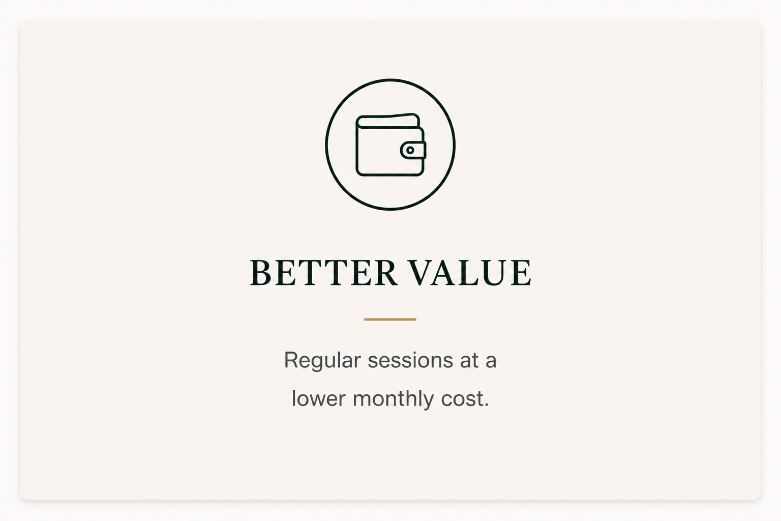 A promotional flyer with a wallet icon at the top, the text "BETTER VALUE" in bold, and smaller text underneath that reads "Regular sessions at a lower monthly cost."