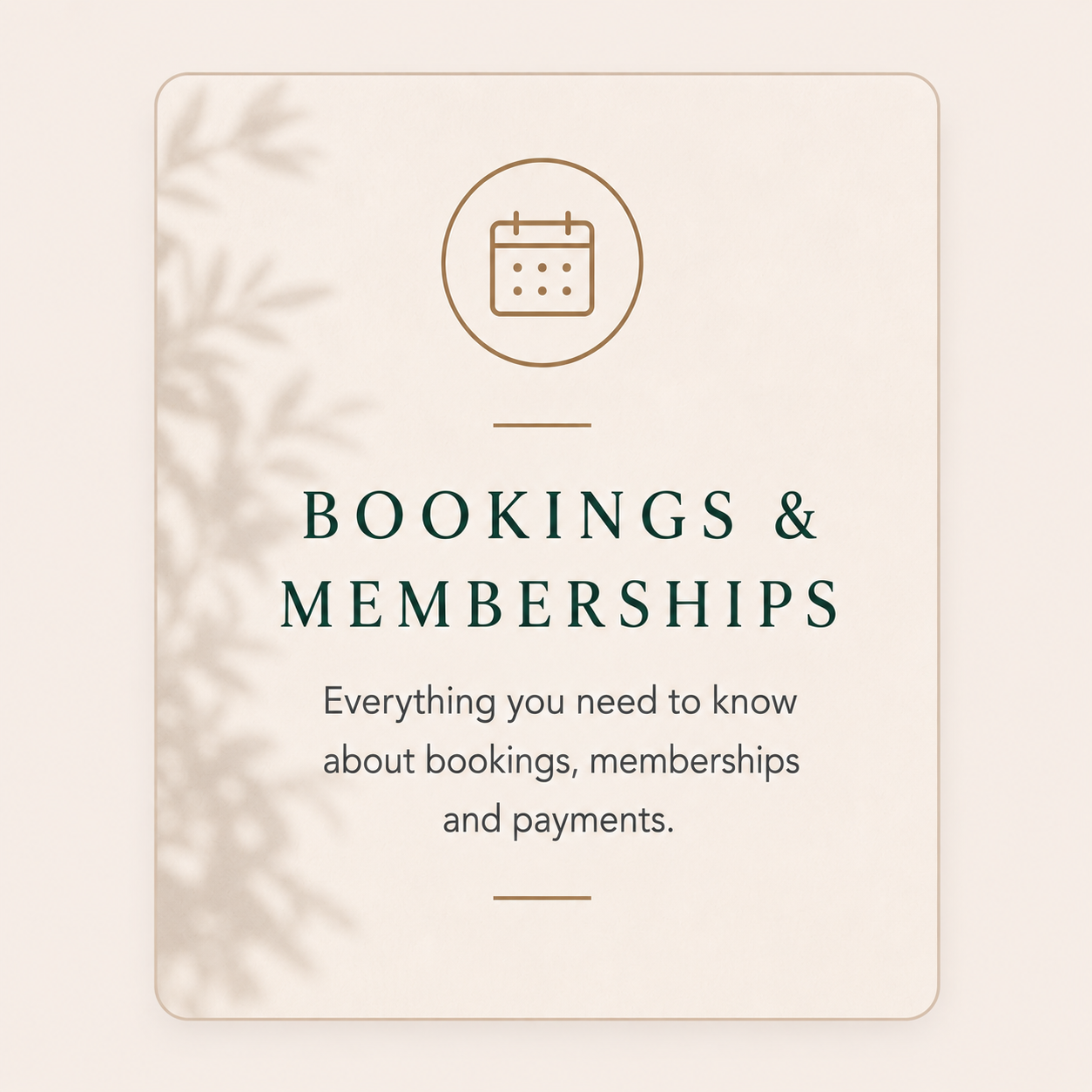 A beige design with text related to bookings and memberships, including a header saying "Bookings & Memberships" and a subheading "Everything you need to know about bookings, memberships and payments," along with a minimalist calendar icon at the top.