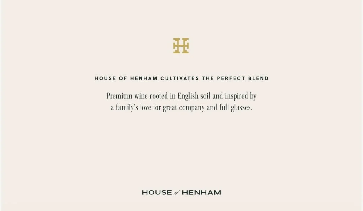 We&rsquo;ve taken our time to bring you something special, something we want you to be a part of. 

Our first wine release from the 2025 vintage will soon be available. Stay tuned! 

House of Henham 

Pairs well with staying longer than you said you 
