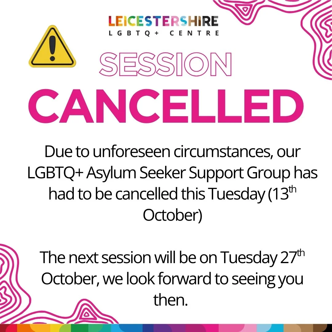 *SESSION CANCELLED*

Due to unforeseen circumstances, our LGBTQ+ Asylum Seeker Support Group has had to be cancelled this Tuesday (13th October)

The next session will be on Tuesday 27th October, we look forward to seeing you then. 

#leicestershirel