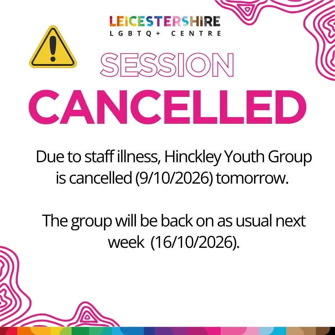 🚨 Hinckley Youth Group Cancelled (9/10/2026)🚨

Due to staff illness, we unfortunately have to cancel tomorrow's Hinckley LGBTQ+ Youth Group. 

The group will be back on next week (16/10/2026).