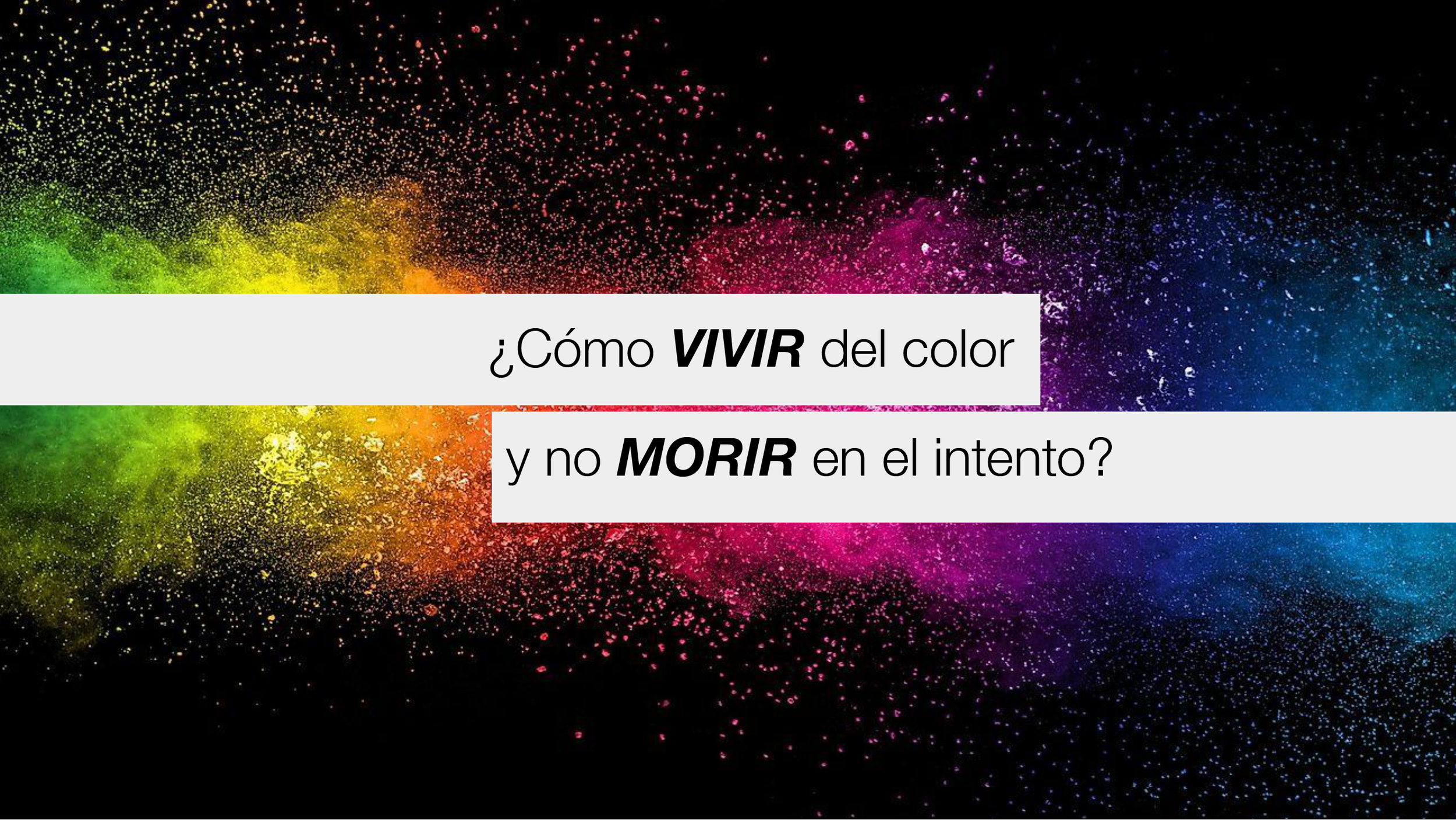 ¿Cómo vivir del color y no morir en el intento?