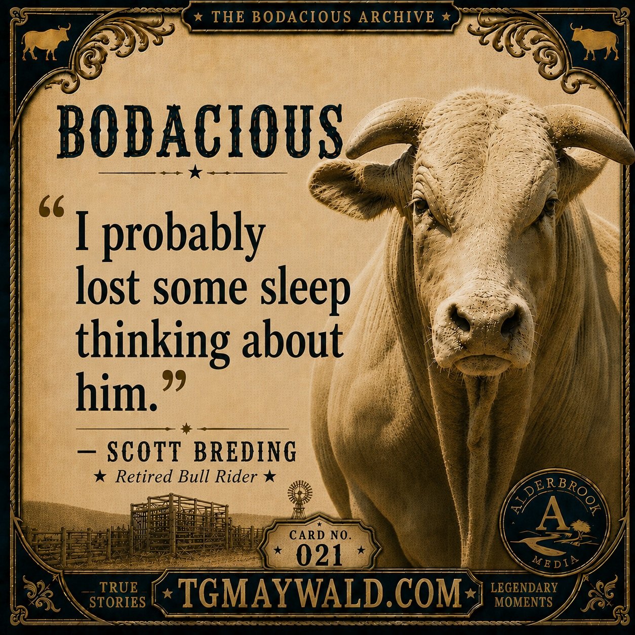🔥 BODACIOUS

&ldquo;I probably lost some sleep thinking about him.&rdquo; 

&mdash; Scott Breding, Retired Bull Rider

By the 1995 National Finals Rodeo, Bodacious had become the kind of bull who could get into a rider&rsquo;s head long before the c