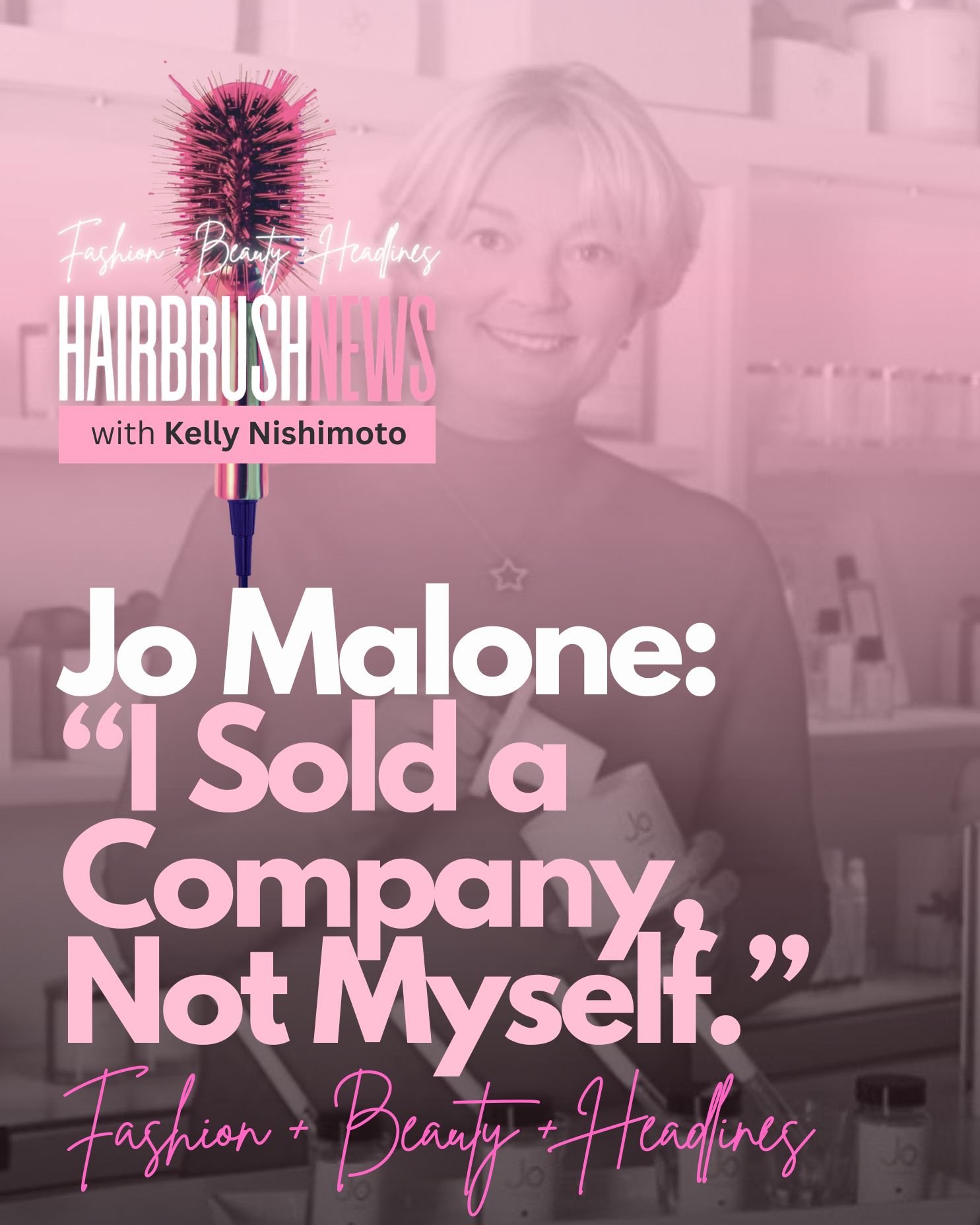 :Jo Malone Speaks Out:                        “I Sold the Company, Not Myself”