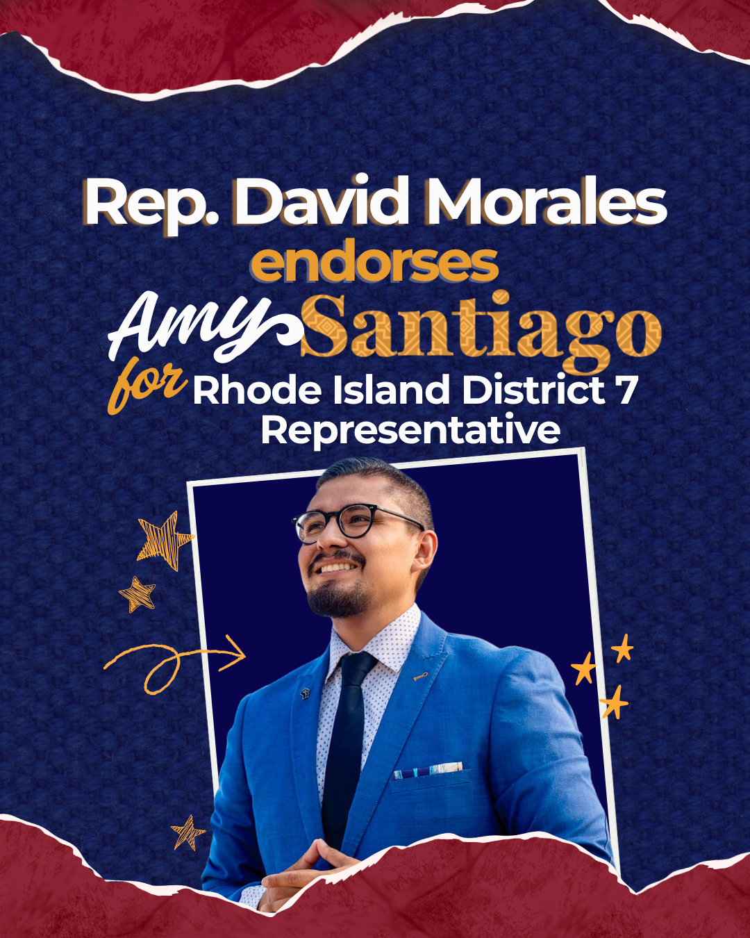 A political campaign poster featuring Rep. David Morales endorsing Amy Santiago for Rhode Island District 7 Representative. The poster has a textured dark blue background with torn red and white paper edges at the top and bottom. It includes a photo of a man in a blue suit, glasses, and a tie, surrounded by gold star graphics.