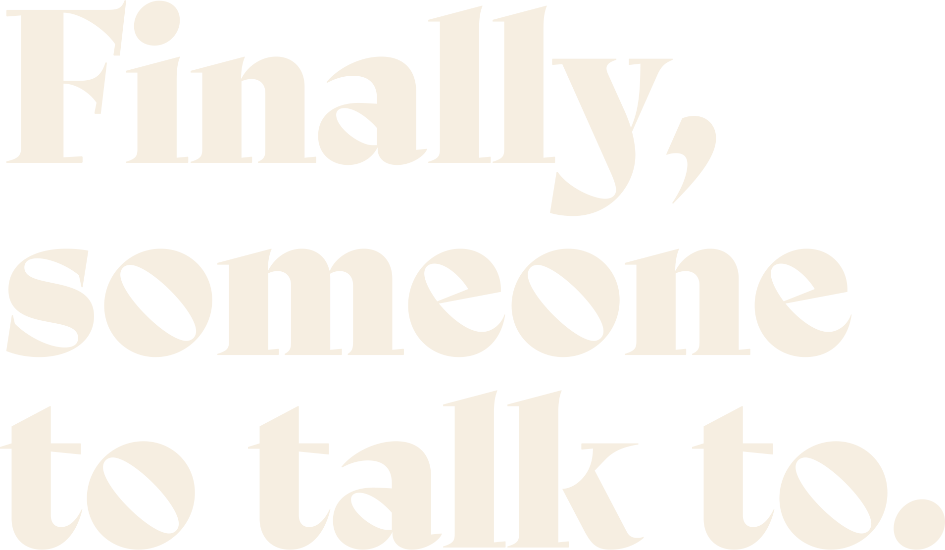 Text-based graphic with the phrase 'Finally, someone to talk to' in large, bold, black letters on a white background.