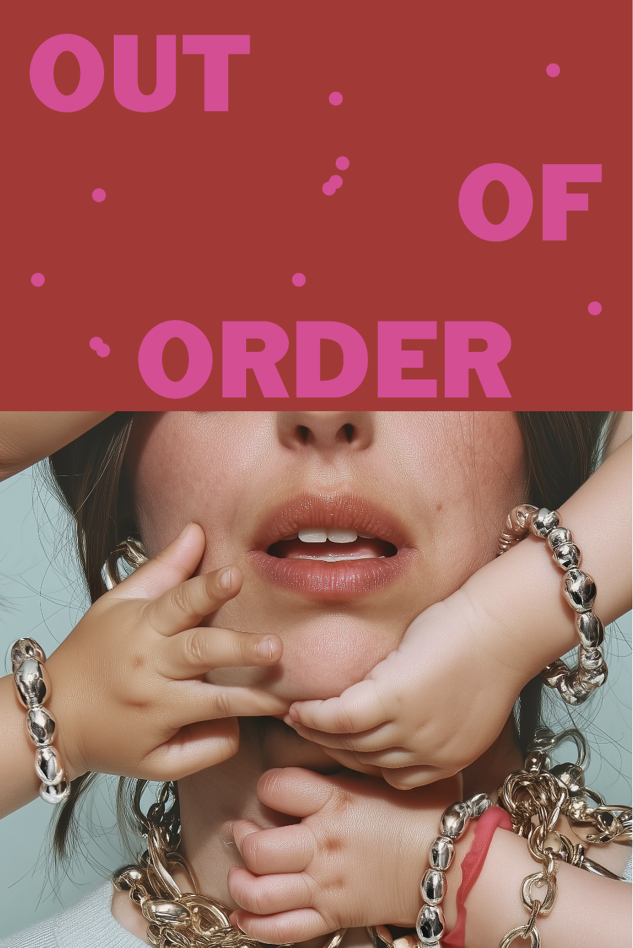 Close-up of a woman with multiple children’s hands on her face and neck, wearing jewelry, with a pink overlay and the text 'OUT OF ORDER' in bold pink letters.