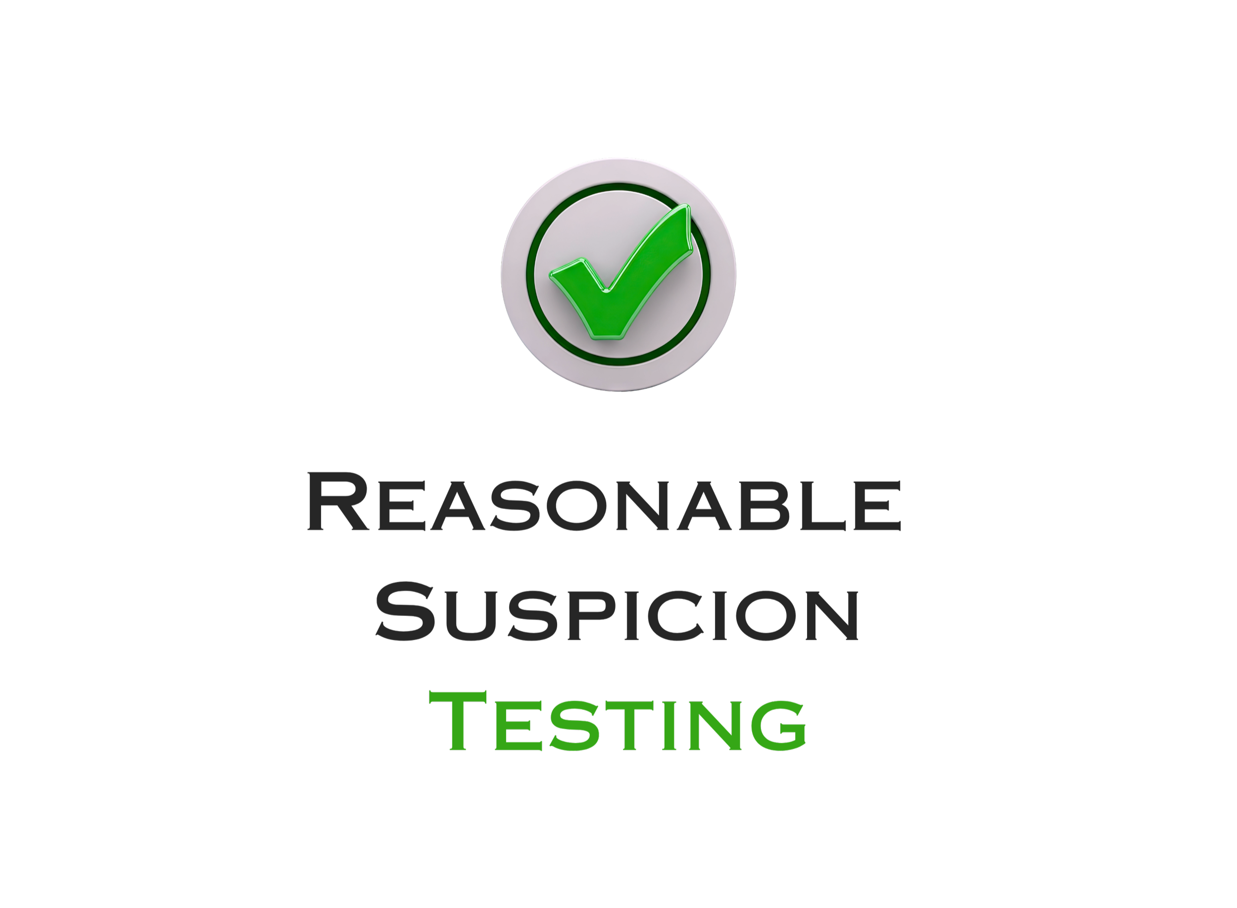 A testing graphic with a black background, a white circle with a green checkmark inside, and text reading "REASONABLE SUSPICION TESTING" in gray and green letters.