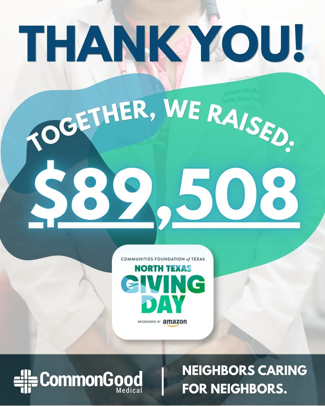 Together, you raised $89,508 for CommonGood Medical!

To every person who gave, shared our story, encouraged a friend to participate, or championed CommonGood Medical during North Texas Giving Day, thank you.

Because of your generosity, the amount r