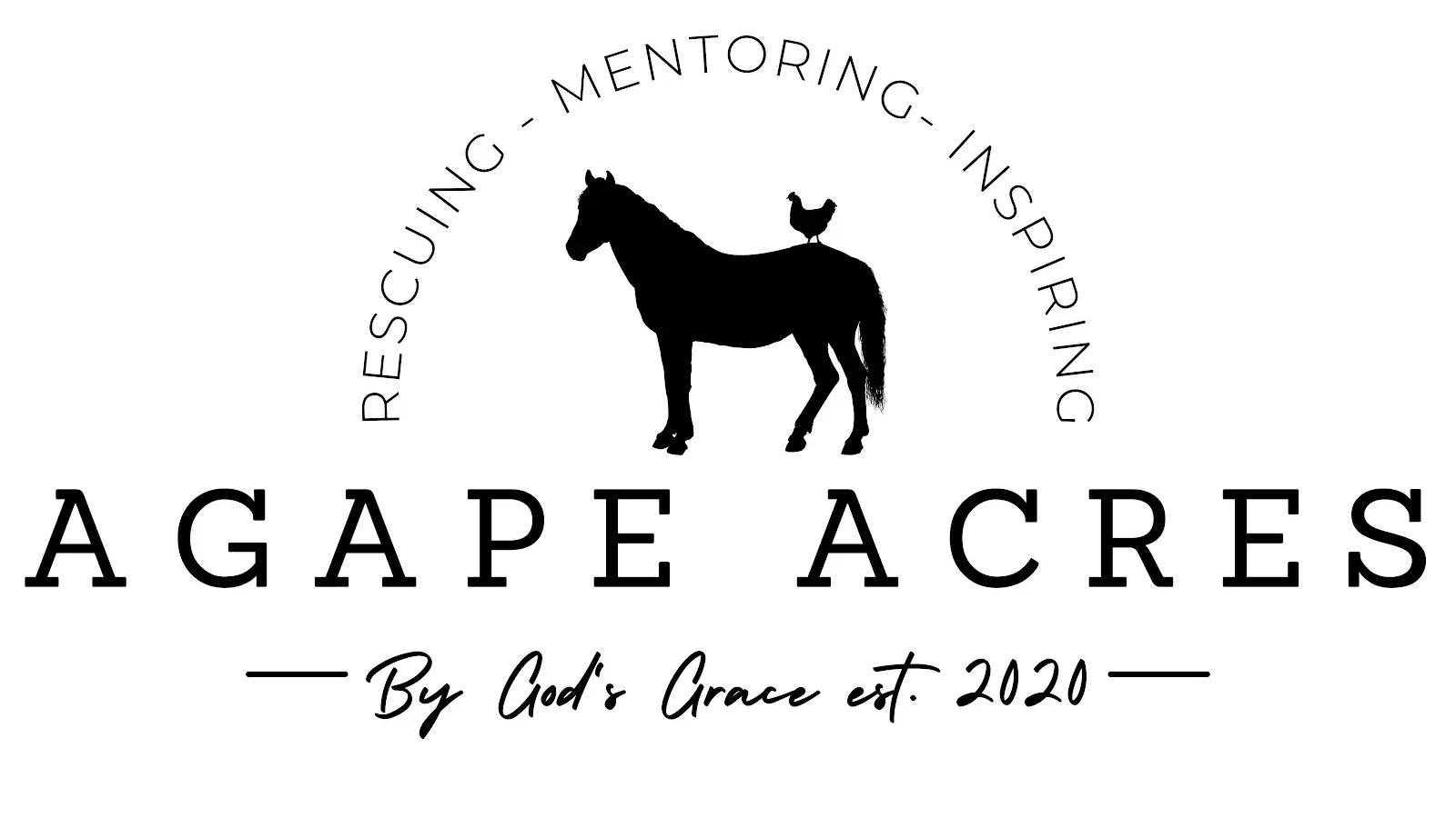 Logo for Agape Acres featuring a black silhouette of a horse with a chicken standing on its back, surrounded by the words 'Rescuing - Mentoring - Inspiring' in an arc, with the name 'Agape Acres' in bold text and the phrase 'By God's Grace est. 2020' below.