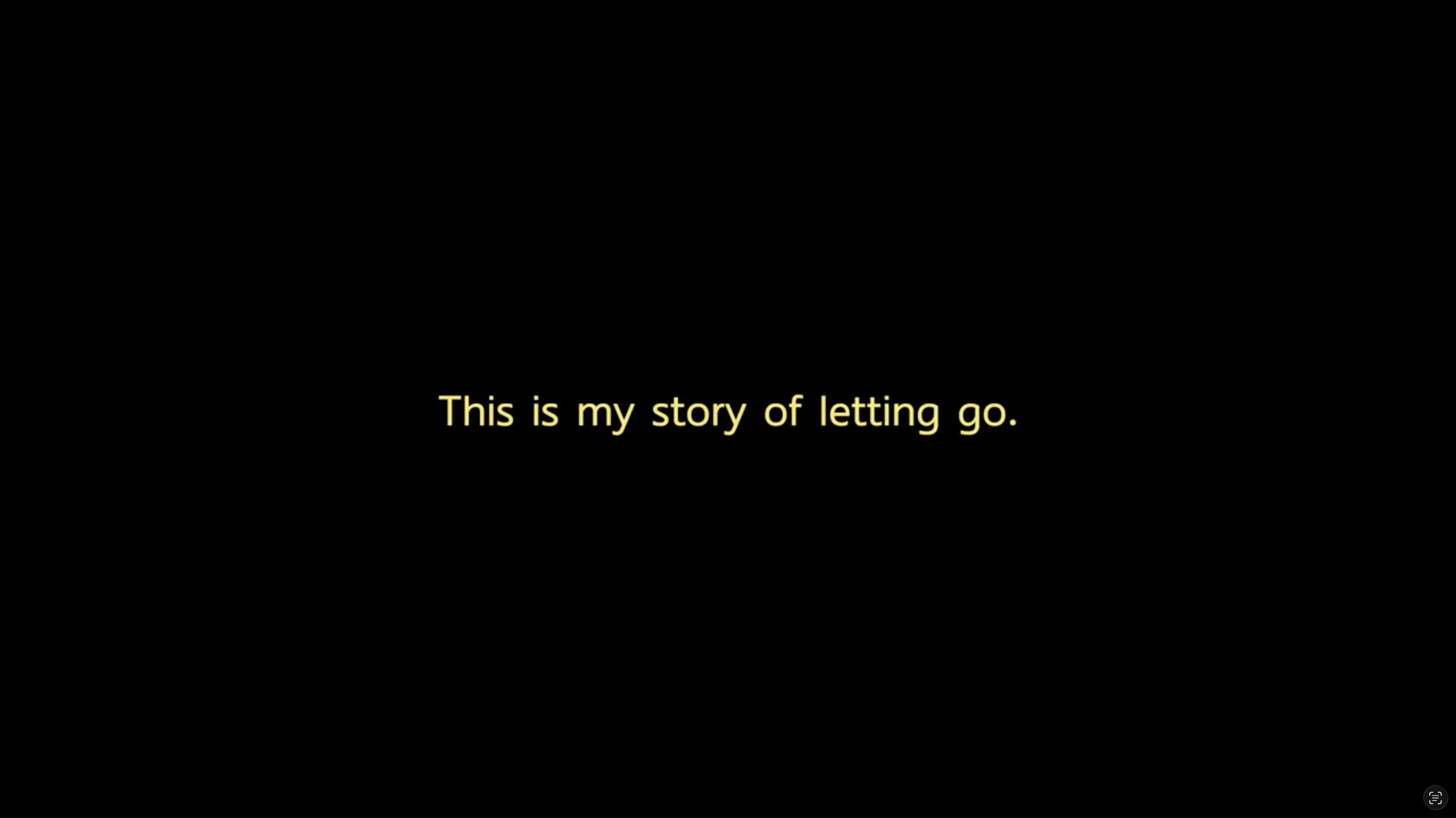 Black background with yellow text that reads, "This is my story of letting go."